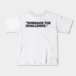"Embrace the challenge." Motivational Words Kids T-Shirt